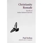 CHRISTIANITY REMADE: THE RISE OF INDIAN-INITIATED CHURCHES