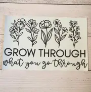 Grow Thr What You Go Thr Ready to Press Heat Transfer Screen Print DTF Transfer