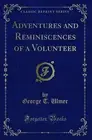 Adventures and Reminiscences of a Volunteer (Classic Reprint)