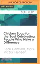 Chicken Soup for the Soul Celebrating People Who Make a Difference ― The Headlines You'll Never Read