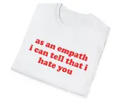 Y2K Meme TShirt as an empath i can tell that i hate you 2000's Style Brat