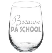 Because PA School Physician Assistant Funny Stemmed / Stemless Wine Glass