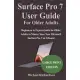 Surface Pro 7 User Guide For Older Adults: Beginners to Expert Guide for Older Adults to Master Your New Microsoft Surface Pro 7 in 3 Hours!