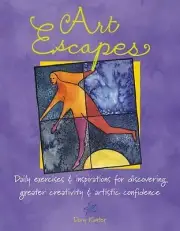 Art Escapes : Daily Exercises and Inspirations for Discovering Greater...