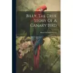 BILLY, THE TRUE STORY OF A CANARY BIRD