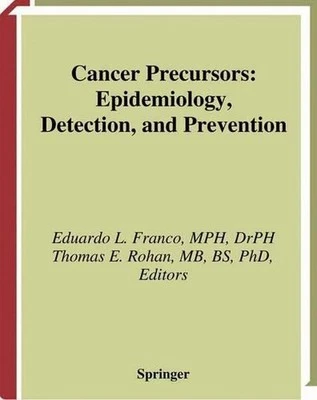 Cancer Precursors: Epidemiology, Detection, and Prevention by Eduardo L. Franco