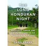 THE LONG HONDURAN NIGHT: RESISTANCE, TERROR, AND THE UNITED STATES IN THE AFTERMATH OF THE COUP