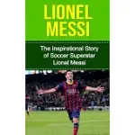 LIONEL MESSI: THE INSPIRATIONAL STORY OF SOCCER (FOOTBALL) SUPERSTAR LIONEL MESSI