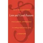LOVE AND GOOD REASONS: POSTLIBERAL APPROACHES TO CHRISTIAN ETHICS AND LITERATURE