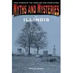 MYTHS AND MYSTERIES OF ILLINOIS: TRUE STORIES OF THE UNSOLVED AND UNEXPLAINED