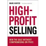 HIGH-PROFIT SELLING: WIN THE SALE WITHOUT COMPROMISING ON PRICE