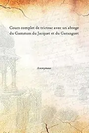 Cours complet de trictrac avec un abrege du Gammon du Jacquet et du Garanguet [Hardcover]