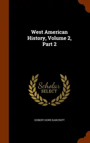 West American History, Volume 2, Part 2 - Hubert Howe Bancroft