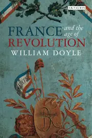 France and the Age of Revolution: Regimes Old and New from Louis XIV toNapoleon Bonaparte