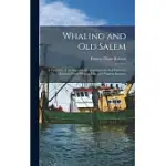 WHALING AND OLD SALEM; A CHRONICLE OF THE SEA, WITH AN ACCOUNT OF THE SEAL FISHERIES, EXCERPTS FROM WHALING LOGS AND WHALING STATISTICS