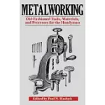 METALWORKING: TOOLS, MATERIALS, AND PROCESSES FOR THE HANDYMAN
