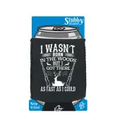 Was Not Born In The Woods Hunting Hunt - Funny Cooler Holders Stubby Holder
