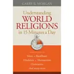 UNDERSTANDING WORLD RELIGIONS IN 15 MINUTES A DAY