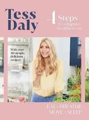 Tess Daly - 4 Steps To a Happier Healthier You. The inspirational f - T555z