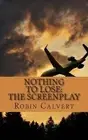 Nothing to Lose: The Screenplay by Robin Calvert (English) Paperback Book