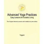 ADVANCED YOGA PRACTICES - EASY LESSONS FOR ECSTATIC LIVING