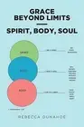 Grace Beyond Limits - Spirit, Body, Soul Dunahoe, Rebecca Paperback