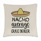 Nacho Average Craic Dealer Cushion Cover Pillow Best Irish Ireland Joke