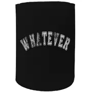 Alcohol Stubby Holder - Whatever - Funny Novelty Birthday Gift Joke Beer Can Bottle Coolie