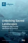 Unlocking Sacred Landscapes: Religious and Insular Identities in Context by Gior