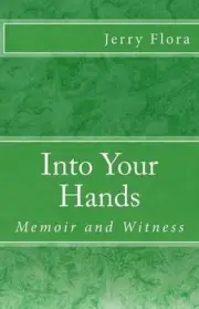 Into Your Hands: Memoir and Witness by Jerry Flora (English) Paperback Book