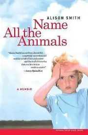 Name All the Animals : A Memoir by Alison Smith (2005, Paperback)