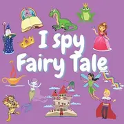 I spy Fairy Tale: A Fun Guessing Game for 2-5 Year Olds ! Preschool Alphabet Activity Book