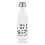 Personalised I Drink Coffee And I Know Things Double Wall Water Bottle Funny Dad