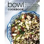 BOWL COOKBOOK: RECIPES FOR DELICIOUS BOWLS OF GRAIN AND RICE