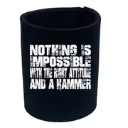 Nothing Is Impossible Right Attitude Hammer - Funny Novelty Stubby Holder