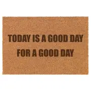 Coir Door Mat Entry Doormat Today Is A Good Day For A Good Day