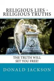 Religious Lies - Religious Truths: It's Time To Tell The Truth! by Donald Luther