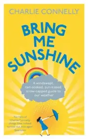 Bring Me Sunshine: A Windswept, Rain-Soaked, Sun-Kissed, Snow-Capped Guide To Ou