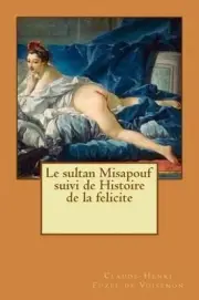 Le sultan Misapouf suivi de Histoire de la felicite by Claude-Henri Fuzee de Voi