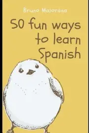 50 Fun Ways to Learn Spanish: 50 Maneras divertidas de aprender espa?ol by Bruno