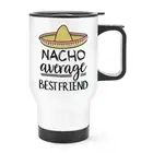 Nacho Average Best Friend Travel Mug Cup With Handle Worlds Best Awesome