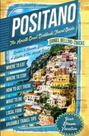 Positano The Amalfi Coast Cookbook: Travel Guide by Daniel Bellino Zwicke Paperb