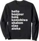 Hello Bonjour Hola Konichiwa Shalom Aloha Ciao Sweatshirt