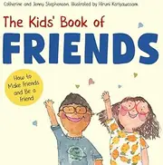 The Kids' Book of Friends: How to Make Friends and Be a Friend