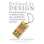 DEFINED BY DESIGN: THE SURPRISING POWER OF HIDDEN GENDER, AGE, AND BODY BIAS IN EVERYDAY PRODUCTS AND PLACES