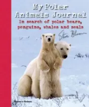 My Polar Animals Journal: In search of Polar Bears, Penguins, Whales and Seals b