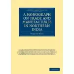 A MONOGRAPH ON TRADE AND MANUFACTURES IN NORTHERN INDIA