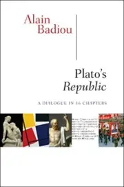 PLATO'S REPUBLIC: A DIALOGUE IN SIXTEEN CHAPTERS By Alain Badiou & Susan Spitzer