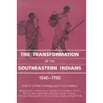 THE TRANSFORMATION OF THE SOUTHEASTERN INDIANS: 1540-1760