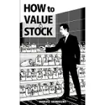 HOW TO VALUE A STOCK: A GUIDE TO VALUING PUBLICLY TRADED COMPANIES